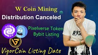 W Coin Distribution Canceled | Vigor Coin Listing Date Confirmed | Pixelverse Listing on Bybit