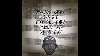 BRYSON GRAY MIX | CHRIST, NOT CULTURE | MIXED BY DJ MOTIVE [RE-UPLOADED WITH NEW SONGS]