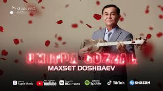 Maxset Doshbaev - Umitpa gozzal | Махсет Дошбаев - Умытпа гоззал