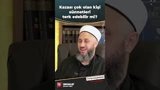 Kazası Çok Olan Kişi Sünnetleri Terk Edebilir mi? - Fatih Kalender Hoca Efendi @ismailaganet