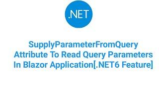 SupplyParameterFromQuery Attribute To Read Query Parameters In Blazor Application[.NET6 Feature]