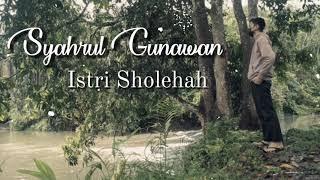 Syahrul Gunawan _ Istri Sholehah ( lirik )