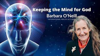 "Keeping the Mind for God" Barbara O'Neill International Health Lecturer