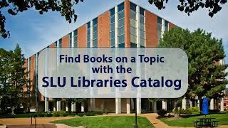 Find Books on a Topic with the SLU Libraries Catalog