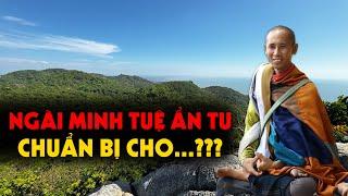 Sự Thật Ngài Minh Tuệ Ẩn Tu chuẩn bị cho điều gì???