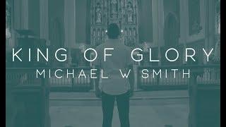 Michael W. Smith - King of Glory ft. CeCe Winans