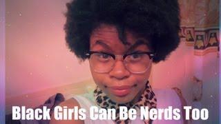 Nerd Rant: Black Girl Nerds Exist!!