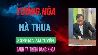 " Mã Chiếu Mở Đường , Bắt Chết Pháo " | Tưởng Hòa Mà Lại Thua Đấy