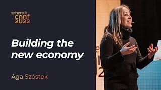 Building the new economy by Aga Szóstek - Sphere.it conf 2022 keynote