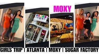 GIRLS TRIP VLOG | ATLANTA GA | DINNER AT THE SUGAR FACTORY | STAYCATION AT THE MOXY IN MIDTOWN