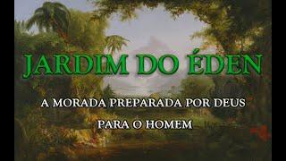 O Jardim do Éden: A Morada Preparada por Deus para o Homem (Gênesis 2:8)