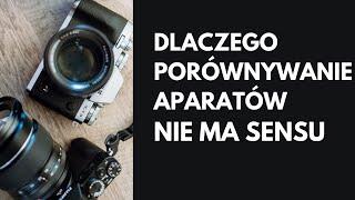 Dlaczego porównywanie aparatów nie ma za bardzo sensu...