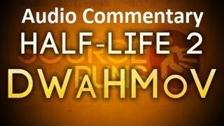 Half Life 2 - DWaHMoV - Audio Commentary
