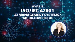 'What is ISO/IEC 42001 AI Management Systems?' with Blackmores UK