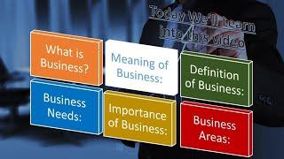 What is business: definition, needs, importance and areas