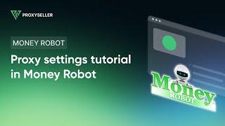 Step-by-step proxy settings tutorial in Money Robot