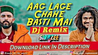 Aag Lage Chahe Basti Mai | Dj Remix | SIRAZEE | Hansraj Raghuwanshi | Just Rahulz