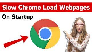 How To Fix Google Chrome Slow To Startup Or Load Pages | Slow Chrome Load Webpages On Startup