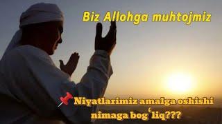 BIZ ALLOHGA MUHTOJMIZ NIYATLARIMIZ AMALGA OSHISHI NIMAGA BOGʻLIQ???#ongosti #munosabat