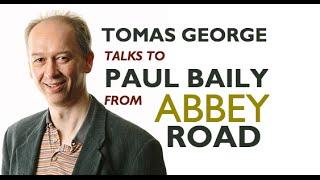 Tomas George Talks to Paul Baily from Abbey Road