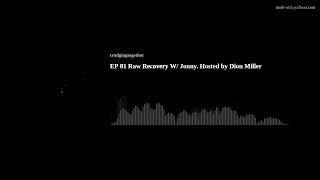 EP 81 Raw Recovery W/ Jonny. Hosted by Dion Miller