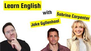 Learn English with Jake Gyllenhaal and Sabrina Carpenter!