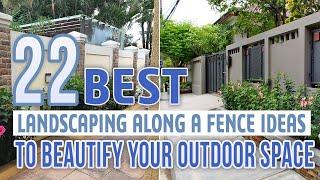 22 Best Landscaping Along a Fence Ideas To Beautify Your Outdoor Space