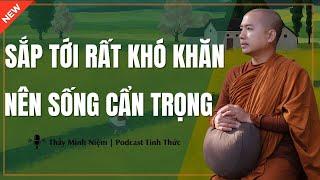 Thầy Minh Niệm - Sắp Tới RẤT KHÓ KHĂN Mọi Người Nên SỐNG CẨN TRỌNG (Nên Nghe) | Podcast Tỉnh Thức