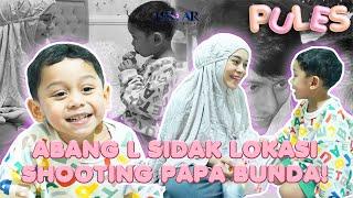 PULES : SUPRISE! ABANG L TIBA - TIBA DATENG KE LOKASI SHOOTING PAPA BUNDA!!!