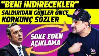 Serhat Akın'dan silahlı saldırı öncesi şok Ali Koç sözleri: Beni indirecekler! Fenerbahçe'den çağrı