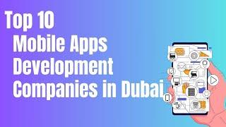 Top 10 Mobile Apps Development Companies in Dubai | 2023 Updated List