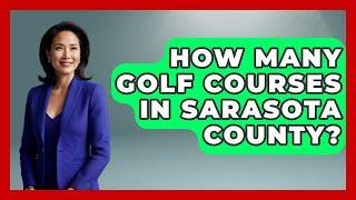 How Many Golf Courses In Sarasota County? - The Golf Xpert