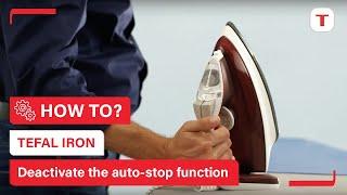 How to deactivate the auto-stop function of your iron? | Tefal
