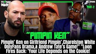 Pimpin Ken EXPOSES Andrew Tate, OnlyFans, Sharing Women with Tricks, Charleston White Beef & More