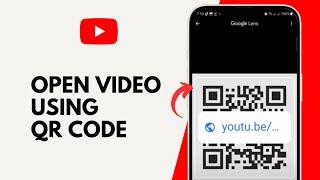 How to Open a YouTube Video Using QR Code