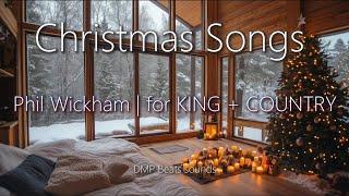 Christmas Songs Mix - Phil Wickham | for KING + COUNTRY 