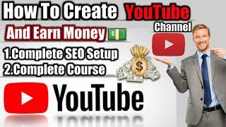 How to Create A YouTube Channel Complete Setup and Earn Money | Complete YouTube  Course 2020