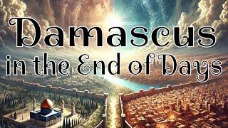 Damascus in the End of Days