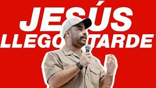 El día que Jesús si llegó tarde - Ps. Daniel Aguilar - Un Corazón Iglesia