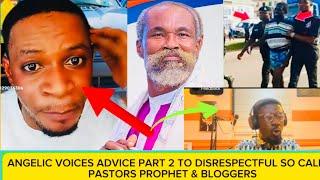 ANGELIC VOICES AGAIN ADVICE PART 2 TO DISRESPECTFUL SO CALLED PASTORS PROPHET & BLOGGERS 