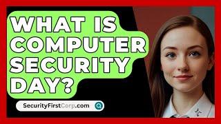 What Is Computer Security Day? - SecurityFirstCorp.com