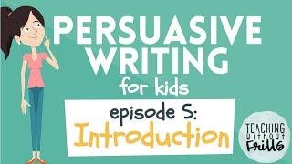 Persuasive Writing for Kids - Episode 5: Writing an Introduction