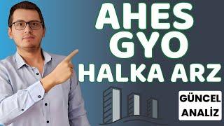 AHES GAYRİMENKUL HALKA ARZ | AHES GYO HALKA ARZ | AHES HALKA ARZ | YENİ HALKA ARZ | AHES GAYRİMENKUL