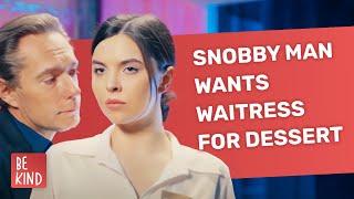 Snobby Man Wants Waitress For Dessert | @BeKind.official