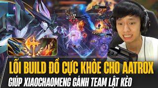 LỐI BUILD ĐỒ CỰC KHỎE CHO AATROX BẢN MỚI GIÚP XIAOCHAOMENG GÁNH TEAM LẬT KÈO MÃN NHÃN