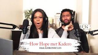 How Hope met Kadero | The Everyday with H&K Podcast (Formerly H&K Khronicles) #podcast