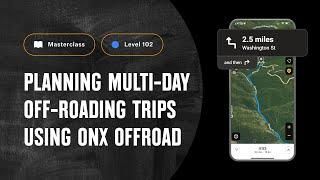 Planning Multi-Day Off-Roading Trips with onX Offroad | onX Offroad - Advanced Masterclass