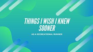 Things I wish I knew sooner - As a recreational runner!