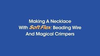 Making A Necklace With Soft Flex Beading Wire And Magical Crimpers