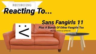 Reacting To Sans Fangirls 11 (plus a bunch of other fangirls)